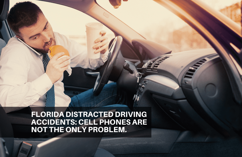 Florida distracted driving accidents: cell phones are not the only problem.